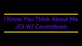 I Know You Think About Me JOI W/ Countdown